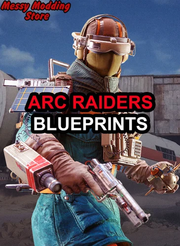 ARC Raiders Blueprints — MessyModdingStore